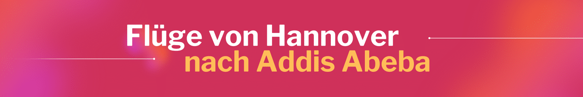 Fliegen Sie günstig von Hannover nach Addis Abeba
