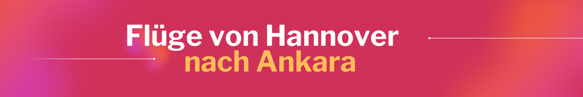 Fliegen Sie günstig von Hannover nach Ankara