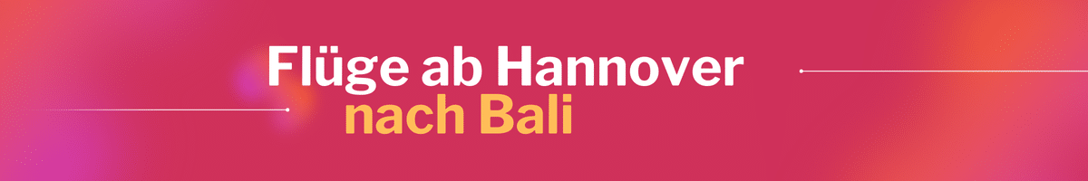 Fliegen Sie günstig von Hannover nach Bali
