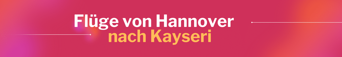 Fliegen Sie günstig von Hannover nach Kayseri