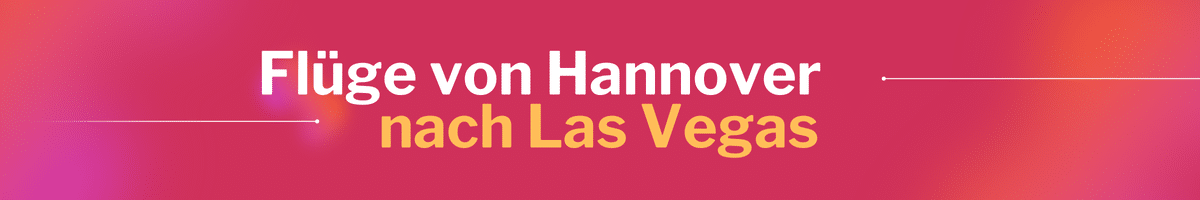 Fliegen Sie günstig von Hannover nach Las Vegas