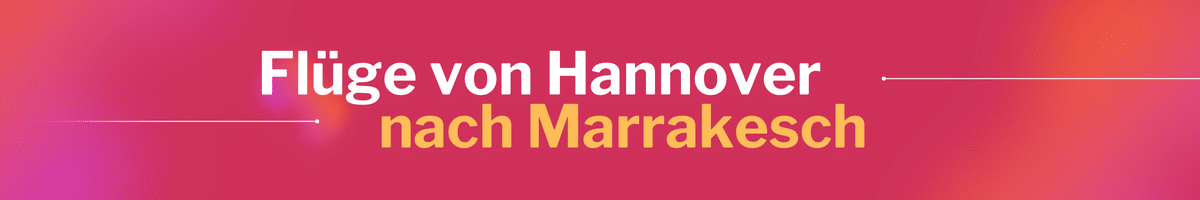 Fliegen Sie günstig von Hannover nach Marrakesch