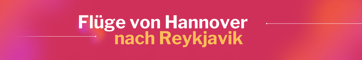 Fliegen Sie günstig von Hannover nach Reykjavik