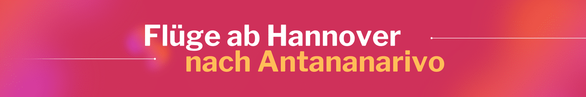 Fliegen Sie günstig von Hannover nach Antananarivo