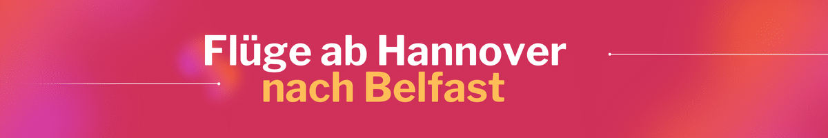 Fliegen Sie günstig von Hannover nach Belfast