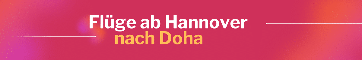 Fliegen Sie günstig von Hannover nach Doha