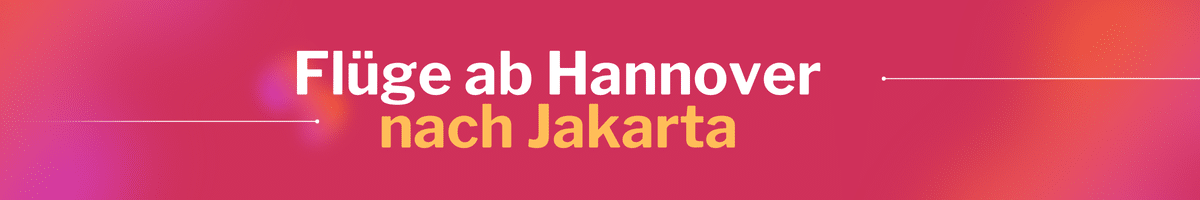 Fliegen Sie günstig von Hannover nach Jakarta