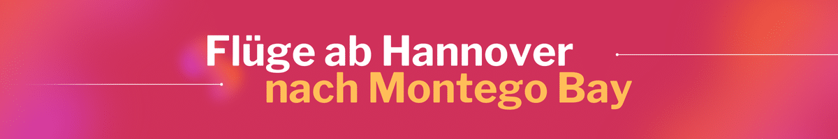 Fliegen Sie günstig von Hannover nach Montego Bay