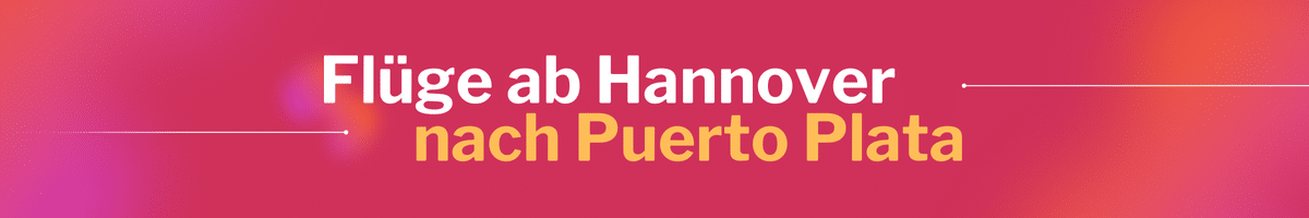 Fliegen Sie günstig von Hannover nach Puerto Plata